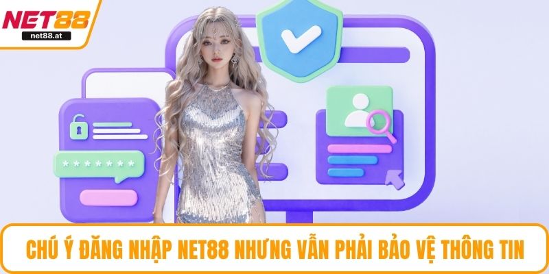 Chú ý đăng nhập NET88 nhưng vẫn phải bảo vệ thông tin