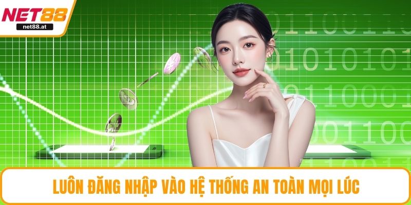 Luôn đăng nhập vào hệ thống an toàn mọi lúc