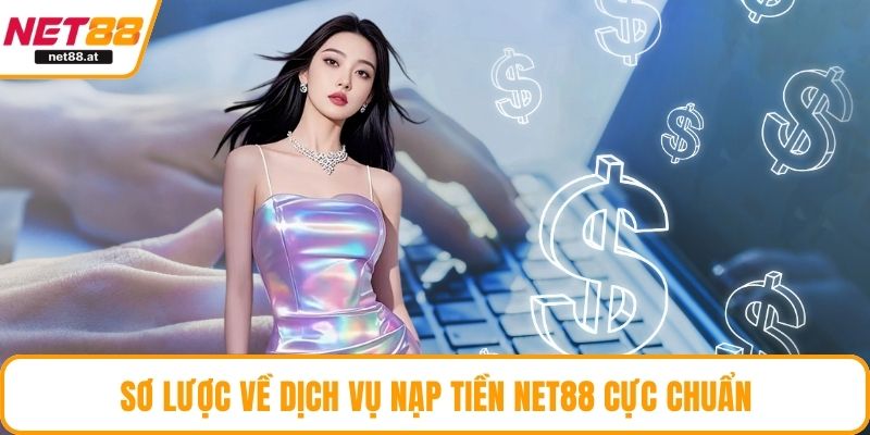 Sơ lược về dịch vụ nạp tiền NET88 cực chuẩn