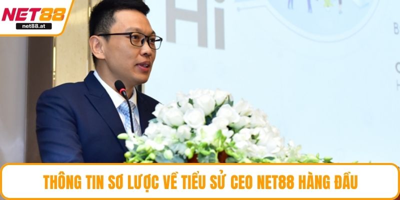 Thông tin sơ lược về  tiểu sử CEO NET88 hàng đầu