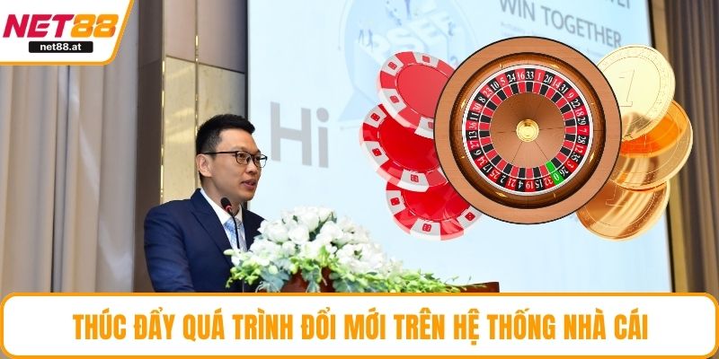 Thúc đẩy quá trình đổi mới trên hệ thống nhà cái